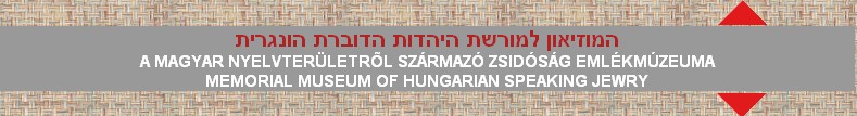 A MAGYAR NYELVTERÜLETRÕL SZÁRMAZÓ ZSIDÓSÁG EMLÉKMÚZEUMA